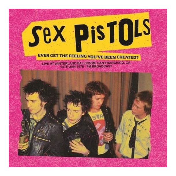 Sex Pistols - Ever Get The Feeling You ve Been Cheated? Live At Winterland Ballroom (Vinyl)