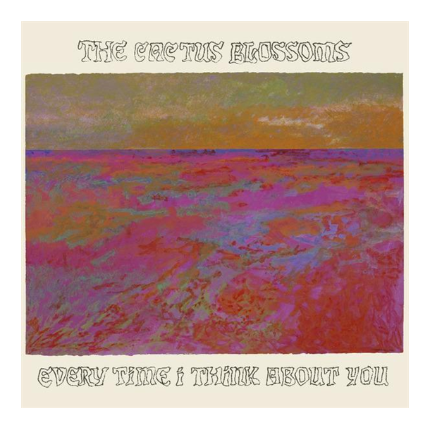 Cactus Blossoms, The - Every Time I Think About You (Vinyl)