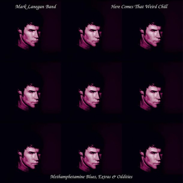 Mark Lanegan Band - Here Comes That Weird Chill (Methamphetamine Blues, Extras &amp; Oddities) (RSD 2021)