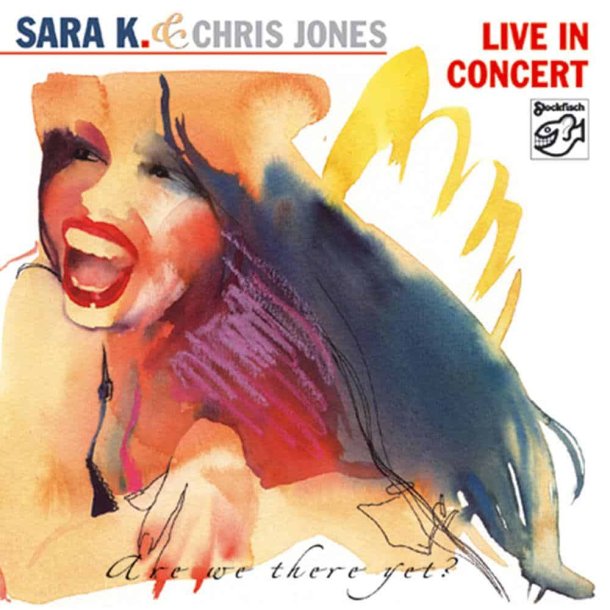 Sara K &amp; Chris Jones - Live In Concert: Are We There Yet?
