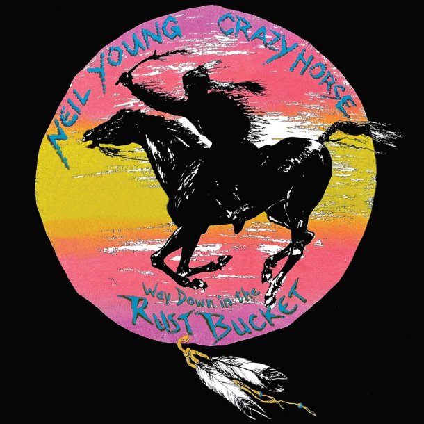 Neil Young &amp; Crazy Horse - Way Down In The Rust Bucket