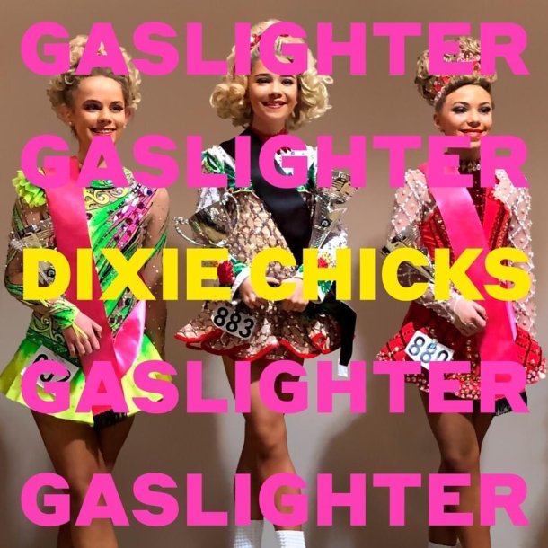 Chicks, The - Gaslighter